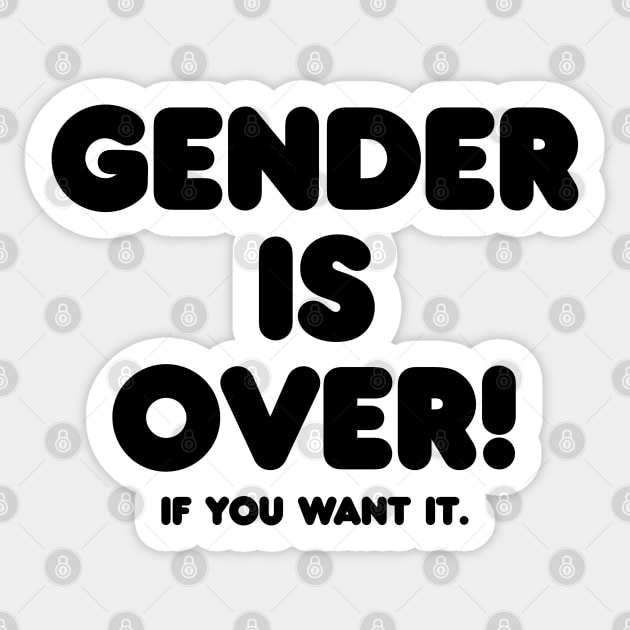 Gender is over if you want it Sticker by shmoart